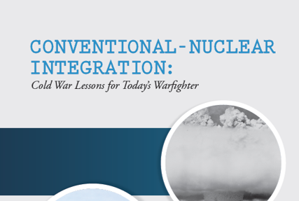 Conventional-Nuclear Integration: Cold War Lessons for Today’s Warfighter